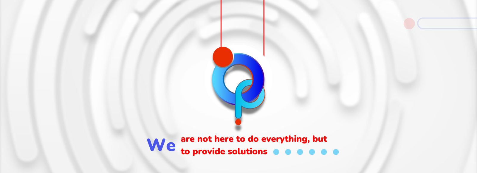 We are here to do everything,but o provide solutions